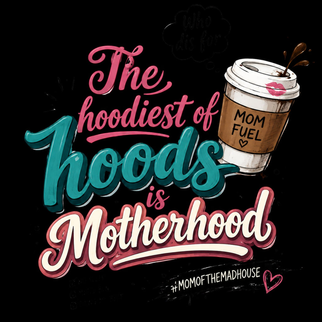 The Hoodiest of Hoods is Motherhood  Tshirt